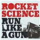 Rocket Science - Run Like A Gun