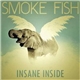 Smoke Fish - Insane Inside