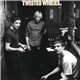 Twisted Wheel - Twisted Wheel