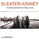 Sleater-Kinney - You're No Rock N' Roll Fun