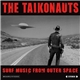 The Taikonauts - Surf Music From Outer Space