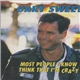 Gary Sweet - Most People I Know Think That I'm Crazy