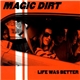 Magic Dirt - Life Was Better